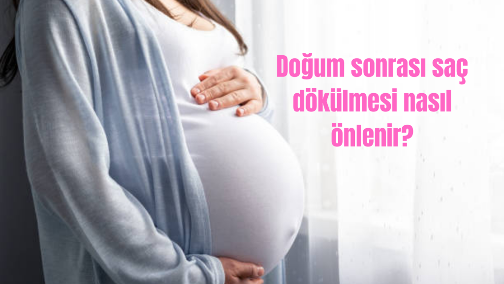 Doğum sonrası saç dökülmesi nasıl önlenir?