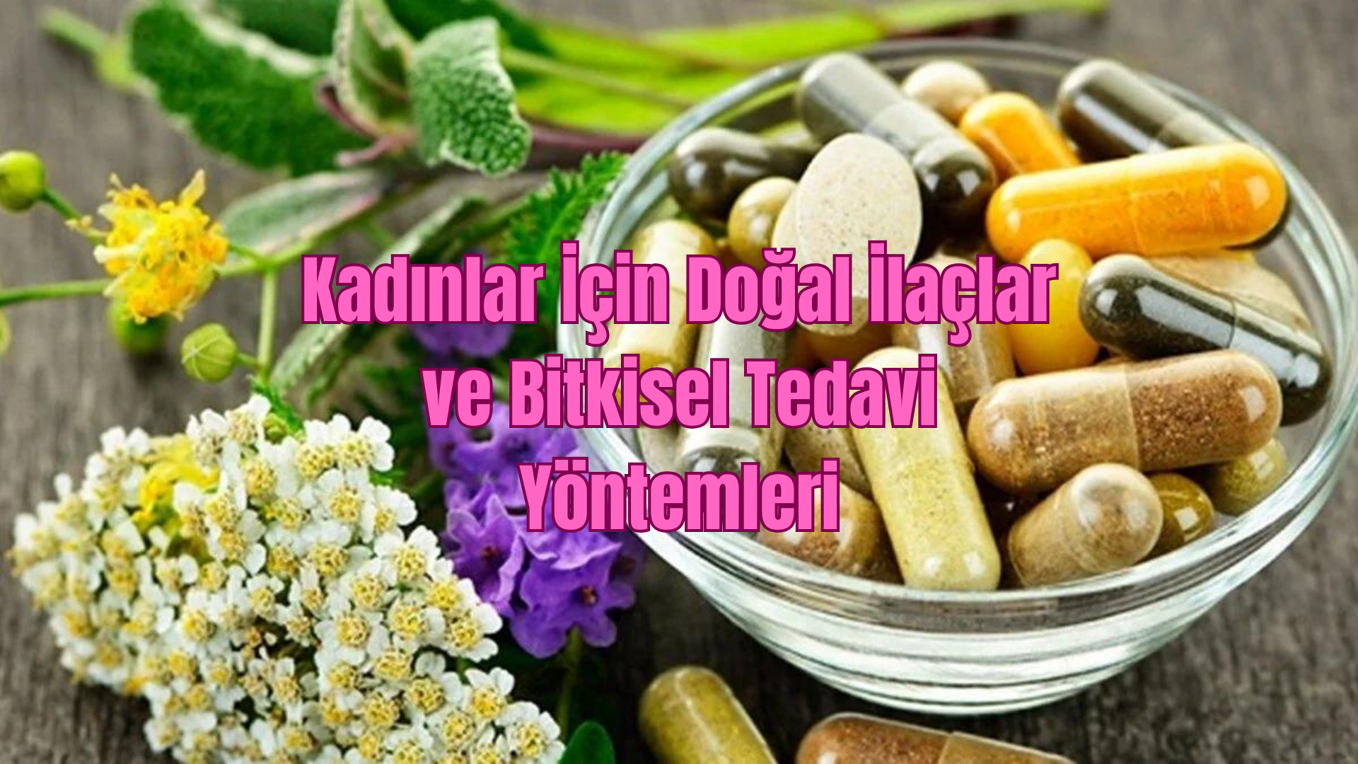 Kadınlar İçin Doğal İlaçlar ve Bitkisel Tedavi Yöntemleri