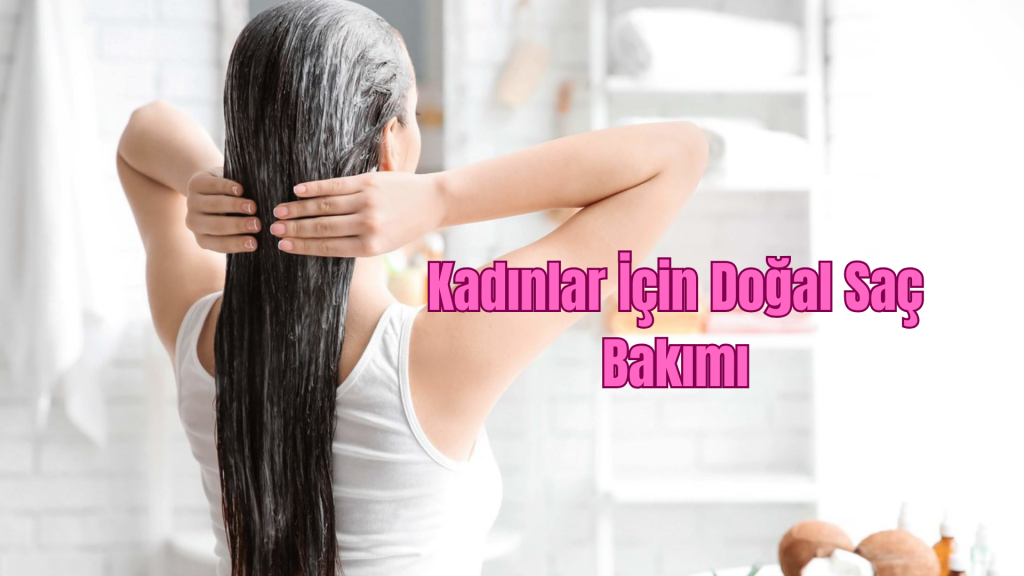 Kadınlar İçin Doğal Saç Bakımı