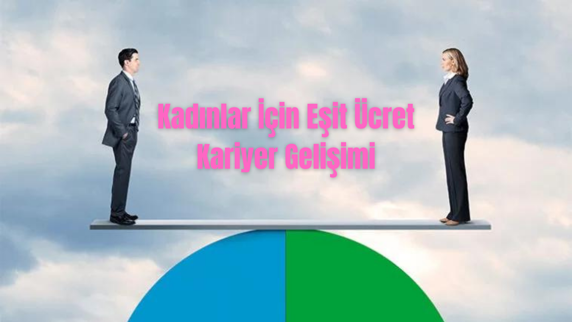 Kadınlar İçin Eşit Ücret ve Kariyer Gelişimi