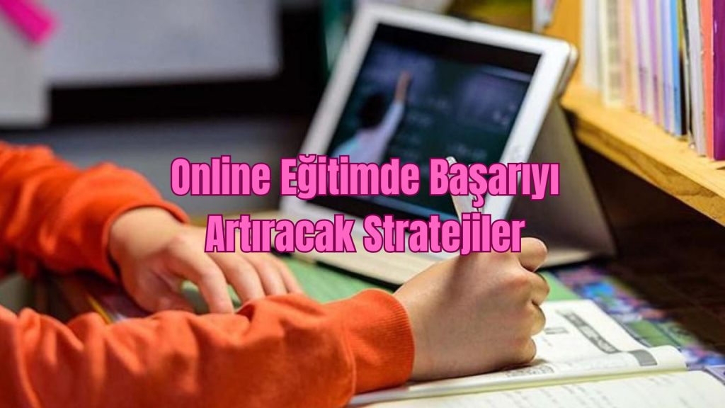 Online Eğitimde Başarıyı Artıracak Stratejiler