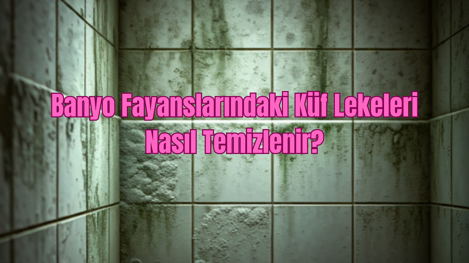 Banyo Fayanslarındaki Küf Lekeleri Nasıl Temizlenir?