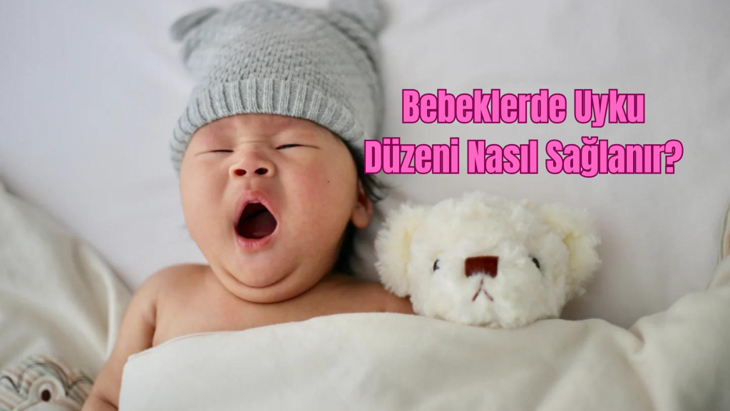 Bebeklerde Uyku Düzeni Nasıl Sağlanır?