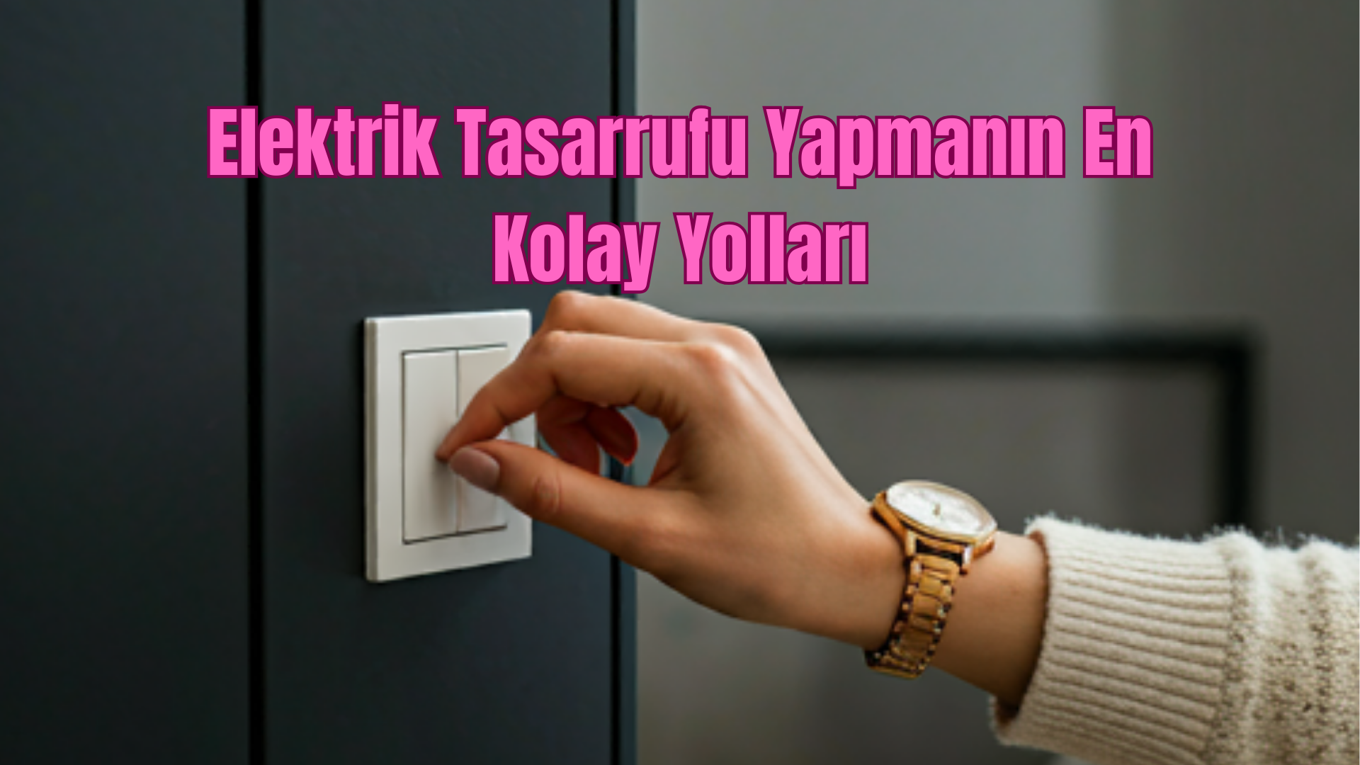 Elektrik Tasarrufu Yapmanın En Kolay Yolları