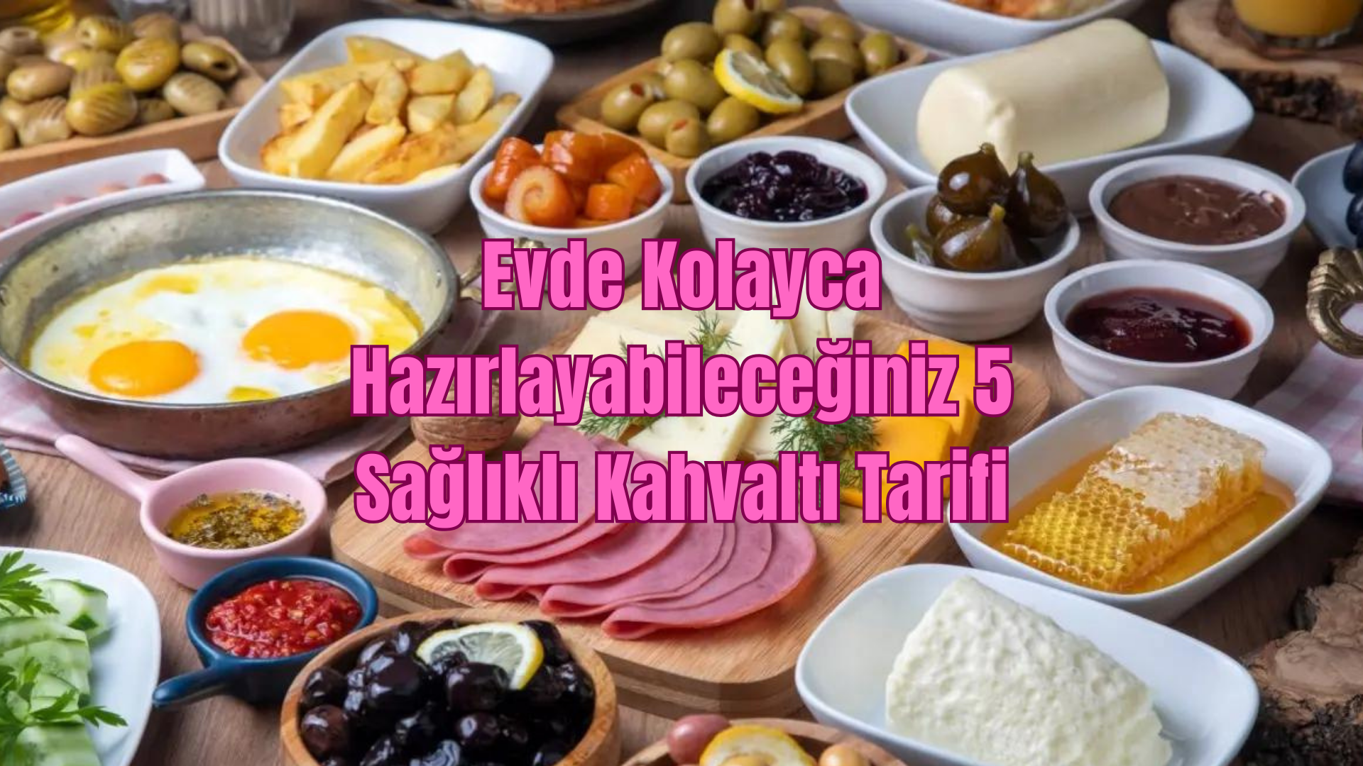 Evde Kolayca Hazırlayabileceğiniz 5 Sağlıklı Kahvaltı Tarifi