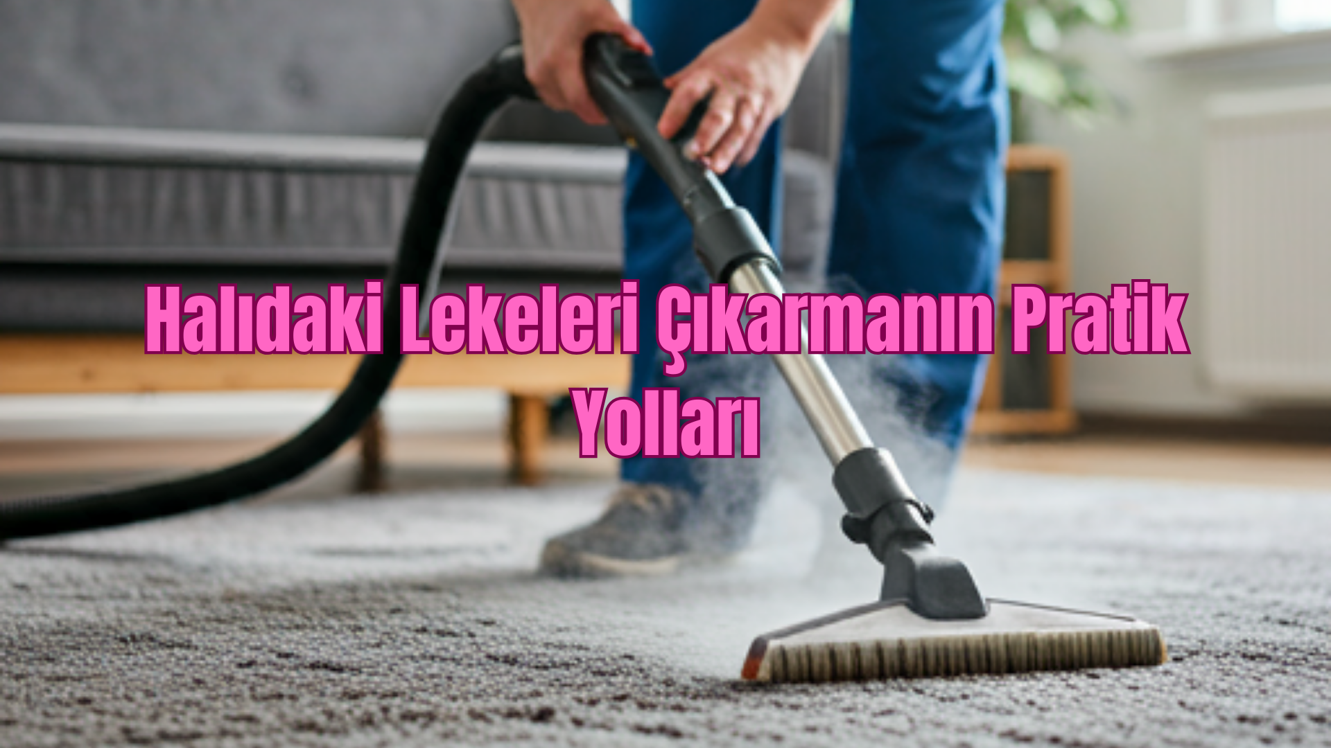 Halıdaki Lekeleri Çıkarmanın Pratik Yolları