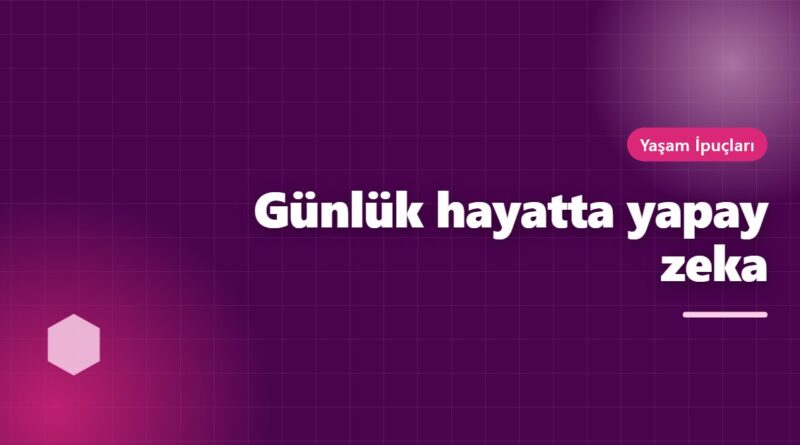 Günlük hayatta yapay zeka